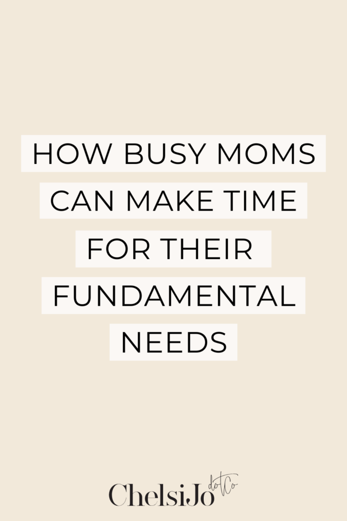 How to make time for yourself when you're busy. How busy moms can make time for their fundamental needs each week. 