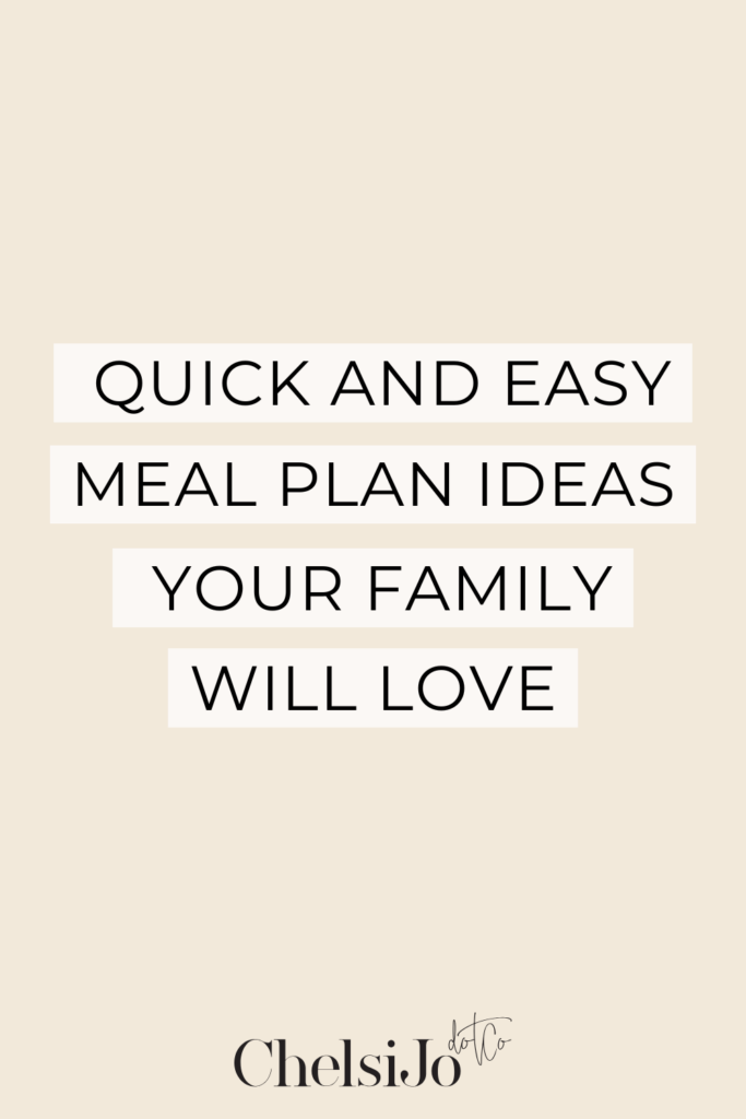 quick and easy meal plan ideas your family will love