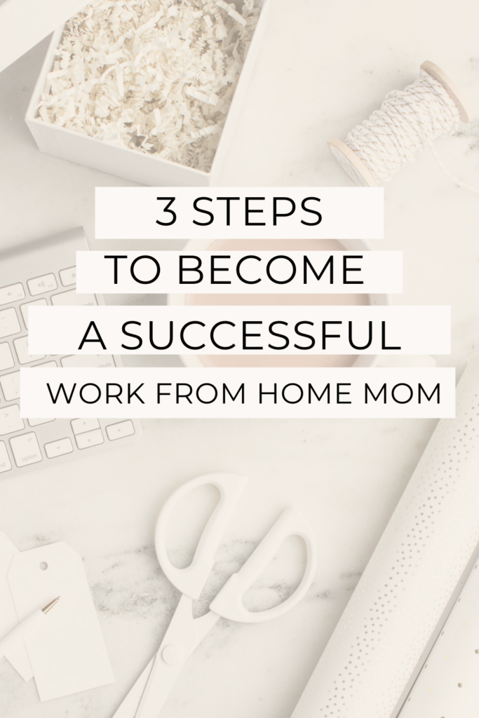 3 steps to become a successful work from home mom