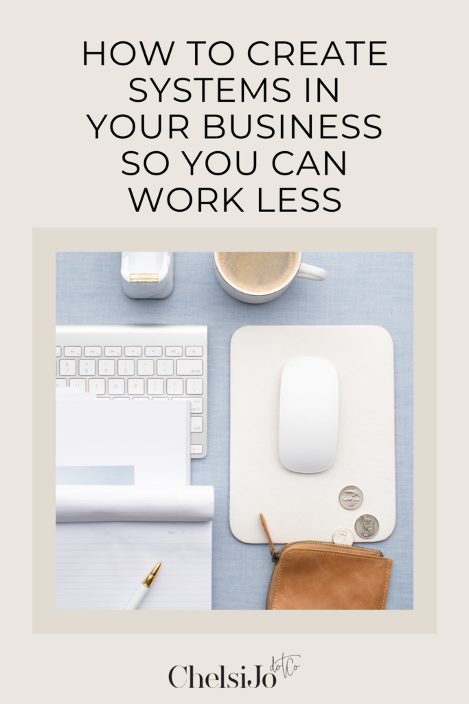 how to create systems in your business so you can work less