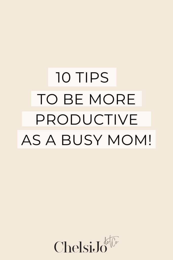 10 tips to be more productive as a busy mom