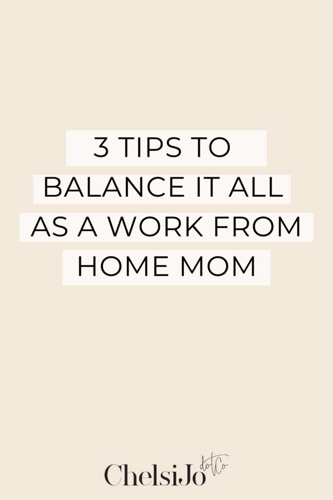 3 tips to balance it all as a work from home mom