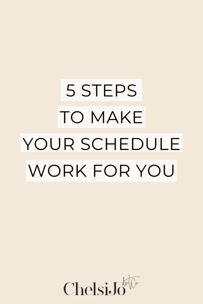 5 steps to make your schedule work for you 