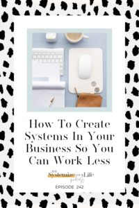 How To Create Systems In Your Business So You Can Work Less - chelsijo.co