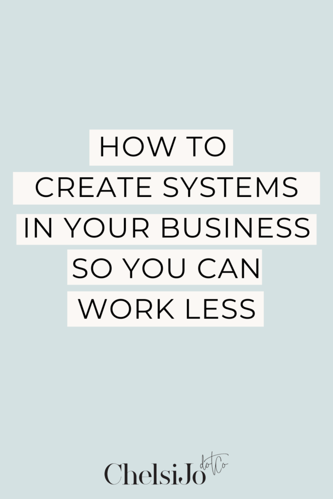 how to create systems in your business so you can work less