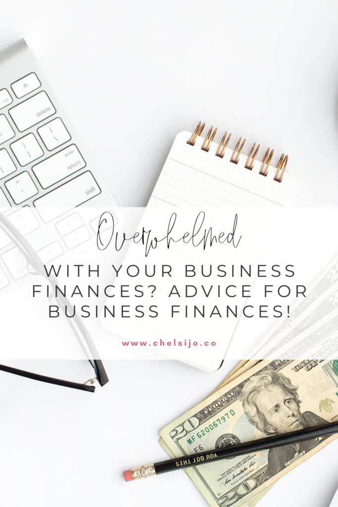overwhelmed with your business finances - advice for business finances - chelsi jo