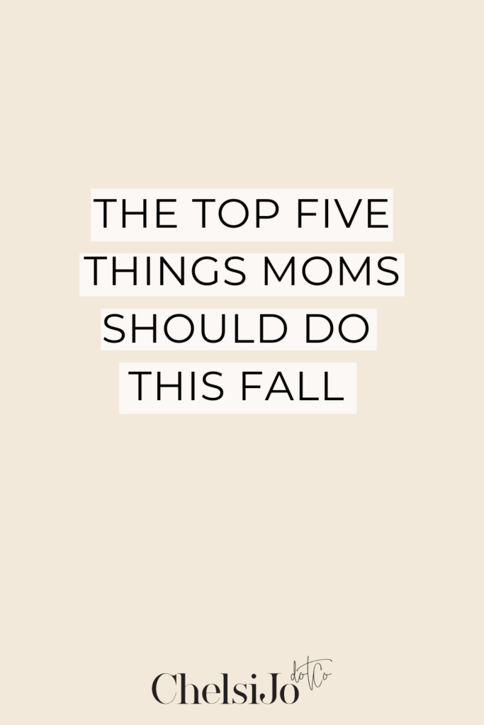 the top five things moms should do this fall chelsijo 