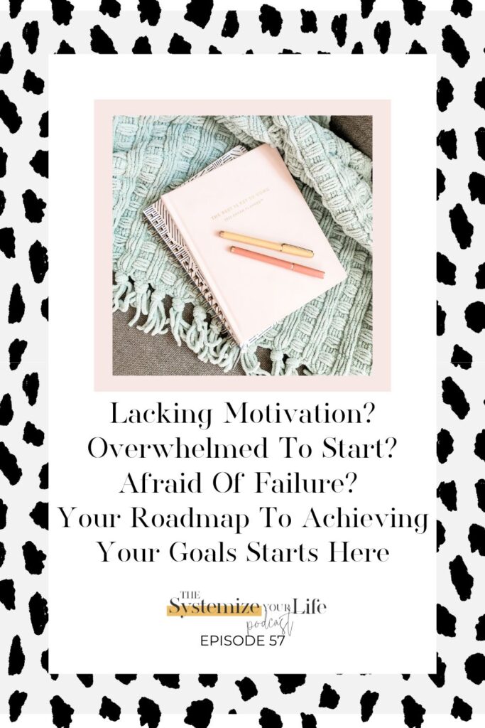 You need a roadmap to achieve your goals to get you motivated.
