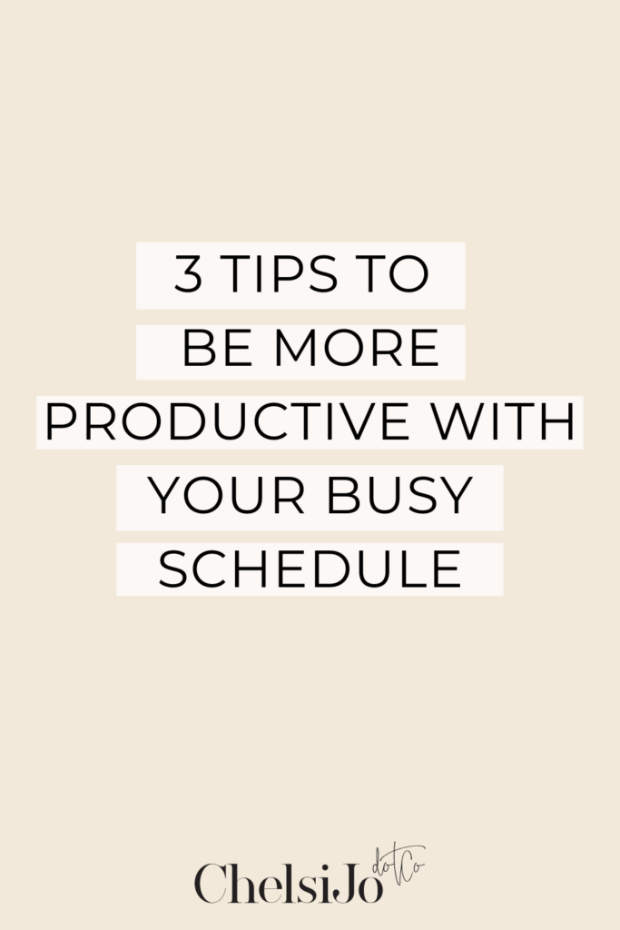 3 tips to be more productive with your busy schedule 