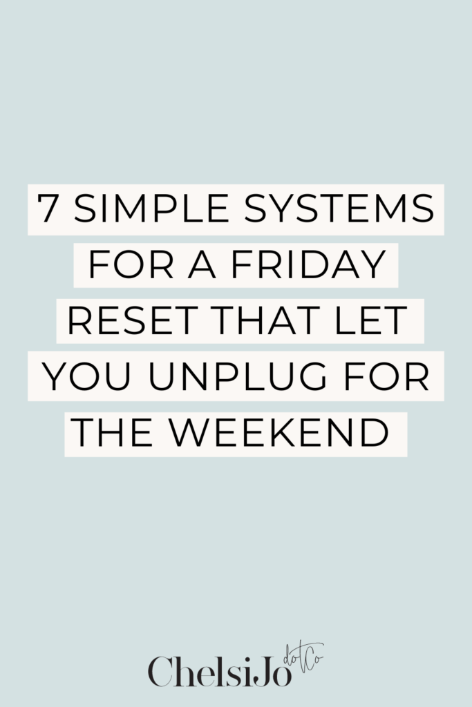 7 simple systems for a friday reset that let you unplug for the weekend
