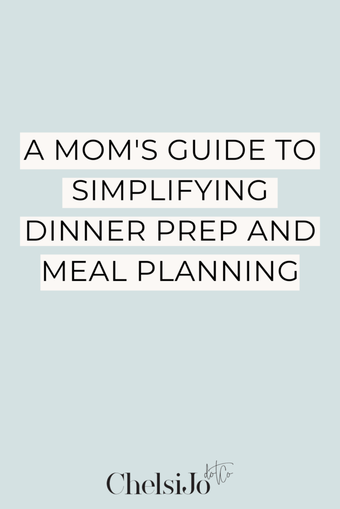 a-moms-guide-to-simplifying-dinner-prep-and-meal-planning-chelsijo