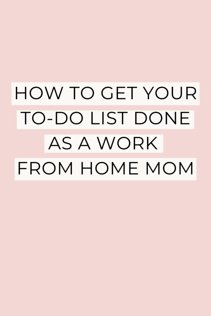 how-to-get-your-to-do-list-done-as-a-work-from-home-mom-chelsijo