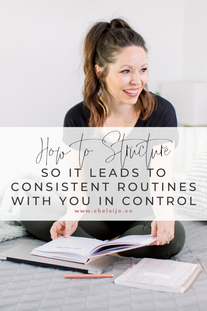 how to structure so it leads to consistent routines with you in control
