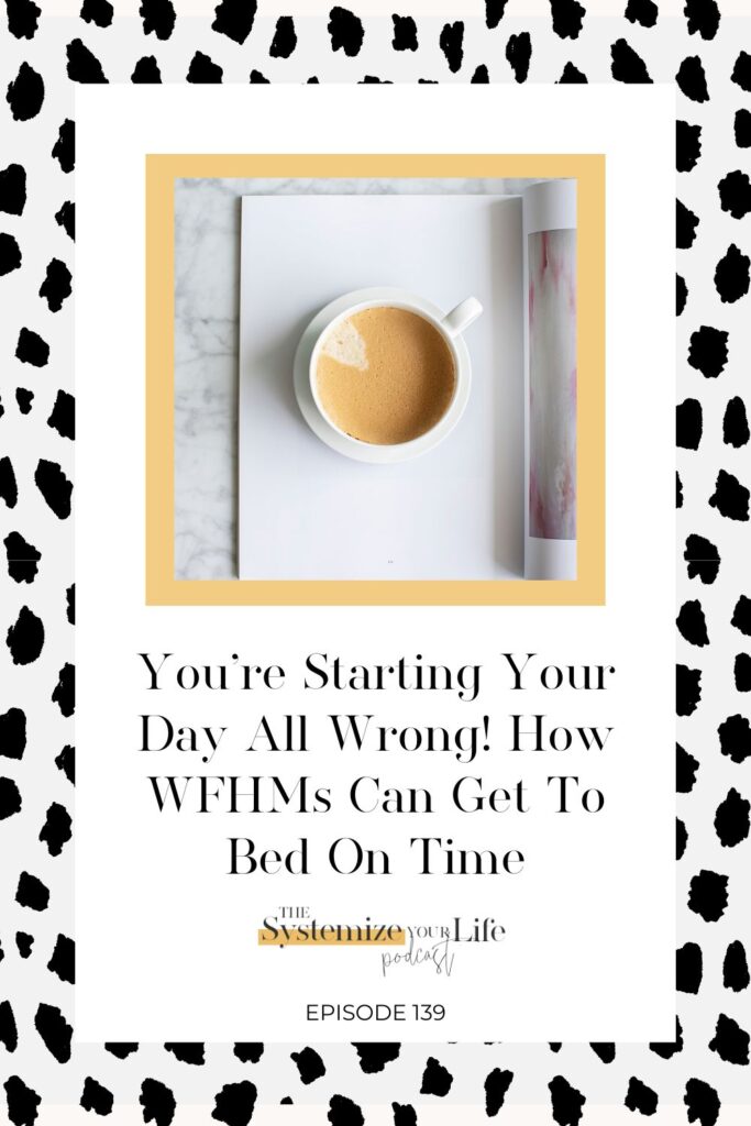  You’re Starting Your Day All Wrong! How WFHMs Can Get To Bed On Time And Actually Start The Day On The Right Foot