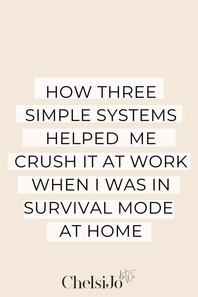 How three simple systems helped me crush it at work when I was in survival mode