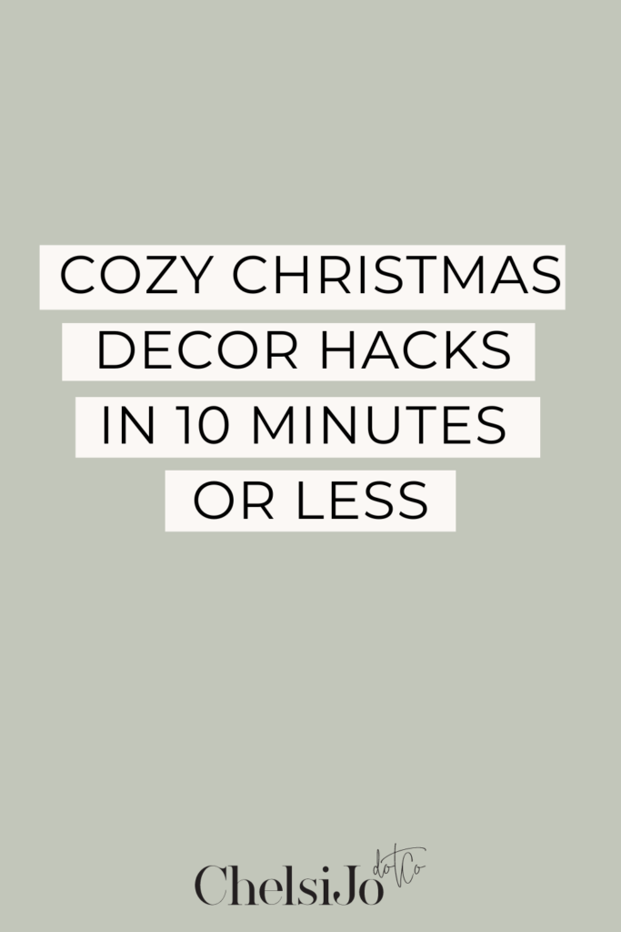 cozy-christmas-decor-hacks-in-10-minutes-or-less-chelsijo.png