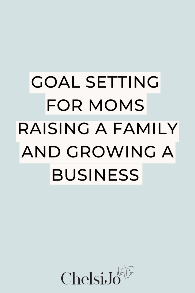Goal-Setting-for-Moms-raising-a-family-and-growing-a-business