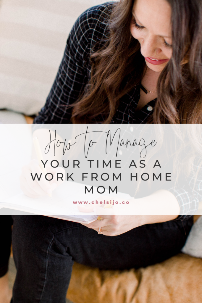 How to manage your time as a work from home mom chelsi jo