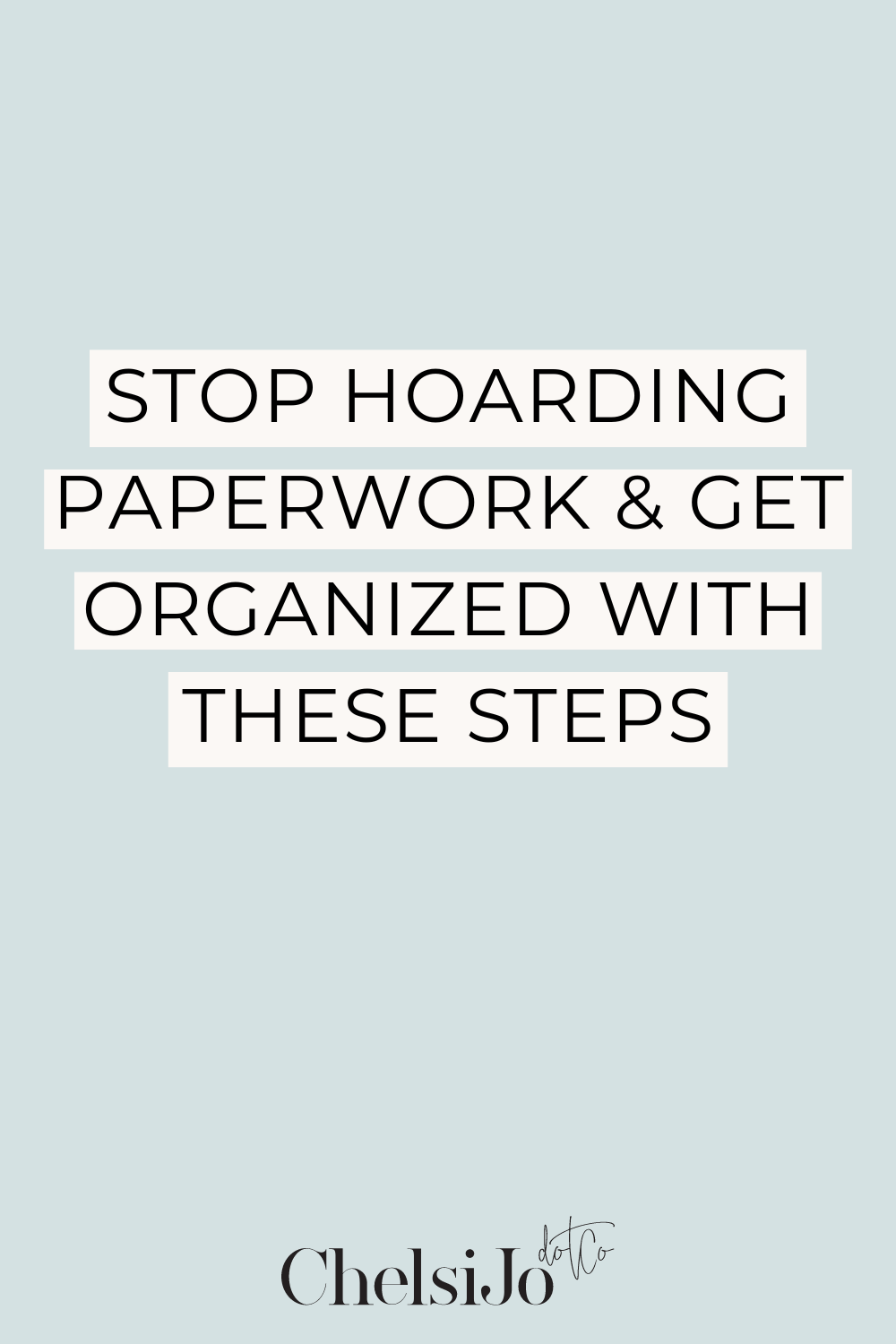 Stop Hoarding Paperwork And Get Organized With These Three Simple Steps ...