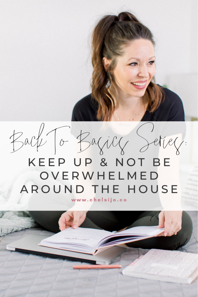 Back To Basics Series: How To Keep Up And Not Be Overwhelmed Around The House with Chelsi Jo