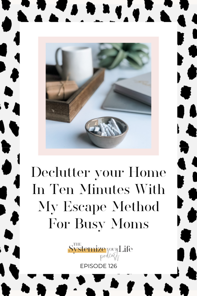 declutter your home in ten minutes with the escape method for busy moms with chelsi jo
