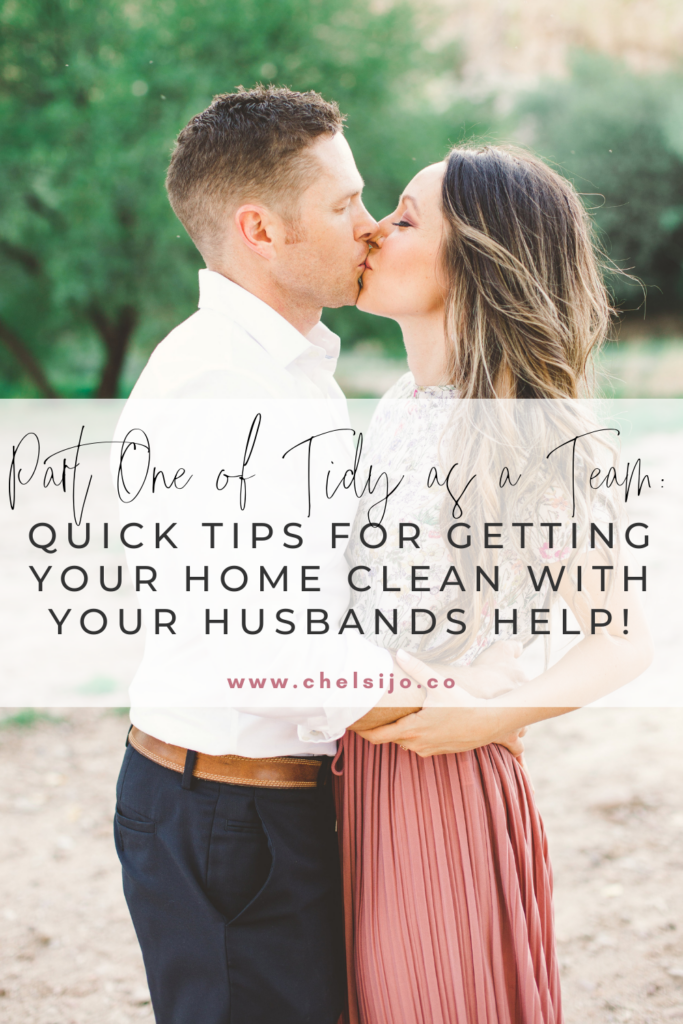Part one of tidy as a team: quick tips for getting your home clean with your husbands help chelsi jo
