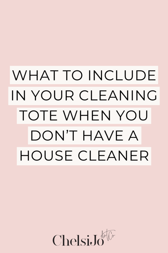 What to include in your cleaning tote when you don’t have a house cleaner chelsi jo
