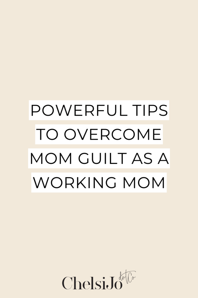 powerful tips to overcome mom guilt