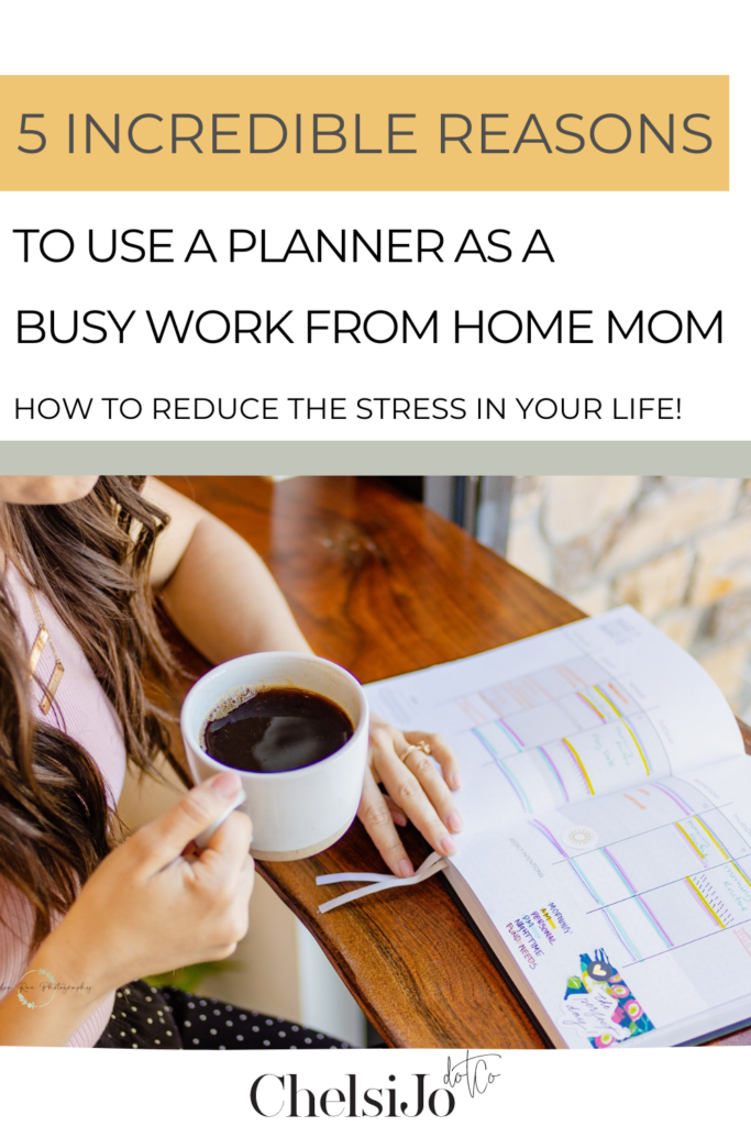 5 incredible reasons to use a planner as a busy work from home mom chelsijo