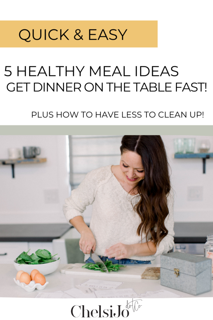 chelsi jo chops greens, text reads quick and easy, 5 healthy meal ideas, get dinner on the table fast, plus how to have less clean up