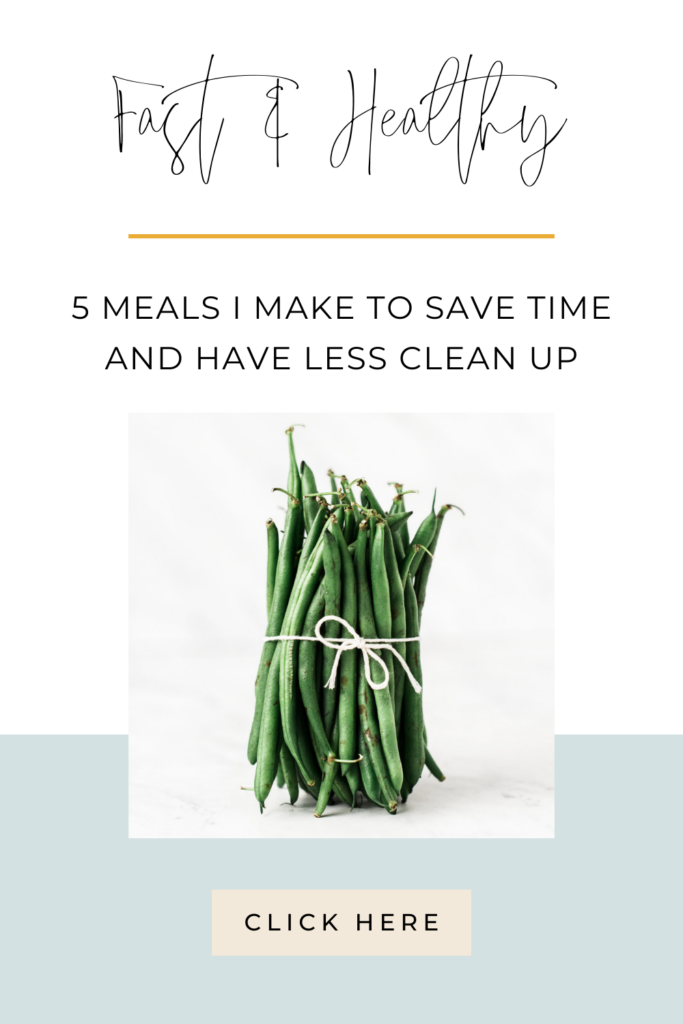 a bundle of green beans tied with a string, text reads fast and healthy, 5 meals I make to save time and have less clean up