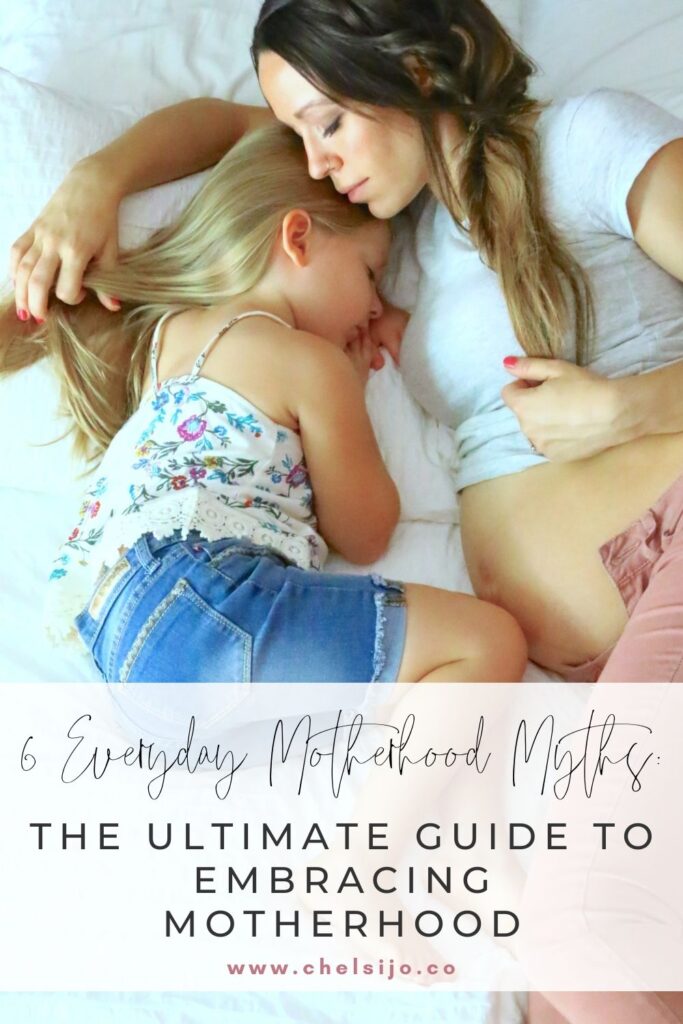 6 Everyday Motherhood Myths: The Ultimate Guide to Embracing Motherhood -chelsijo