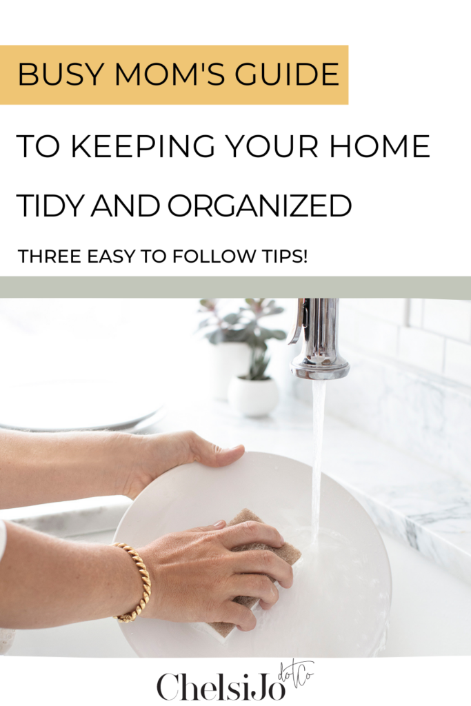 Busy Mom's Guide to Keeping Your Home Tidy and Organized -chelsijo