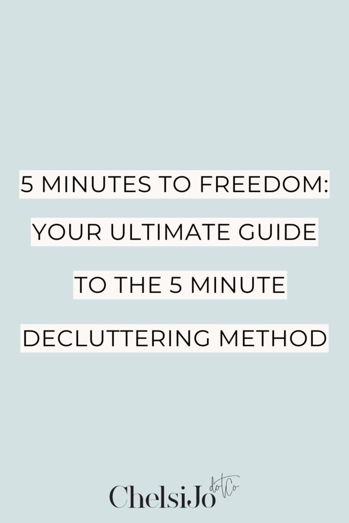 5 Minutes to Freedom: Your Ultimate Guide to the 5 Minute Decluttering Method
-Chelsijo