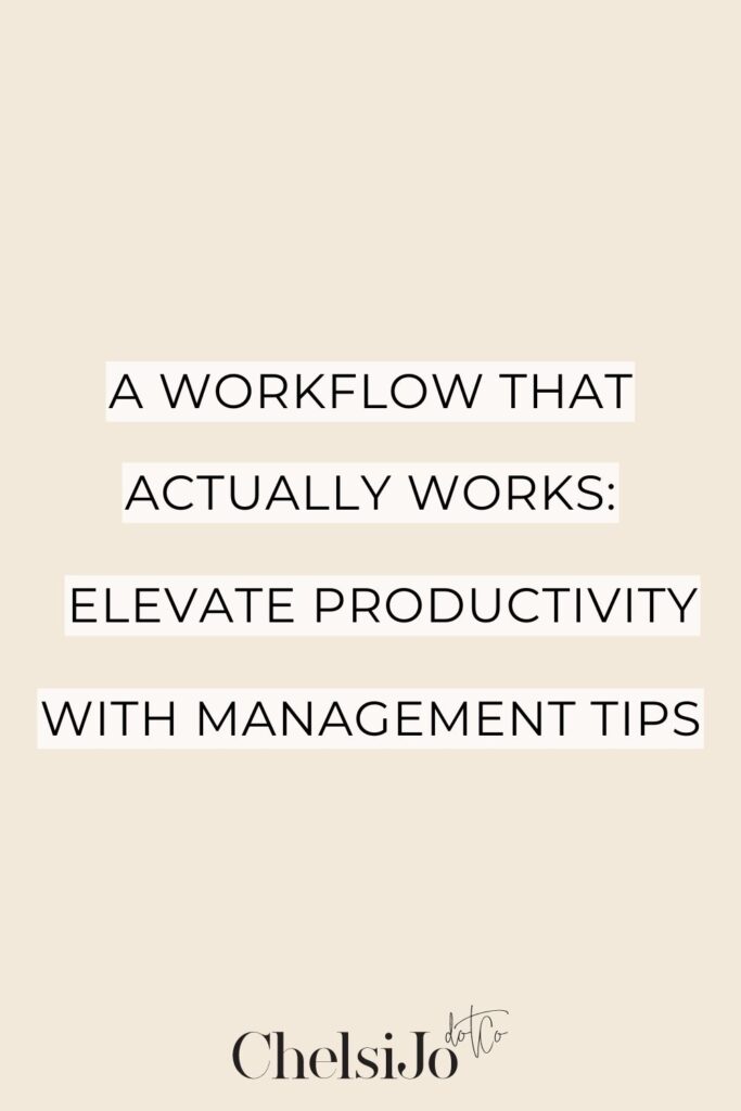 A Workflow that Actually Works: Elevate Productivity with Management Tips
-Chelsijo