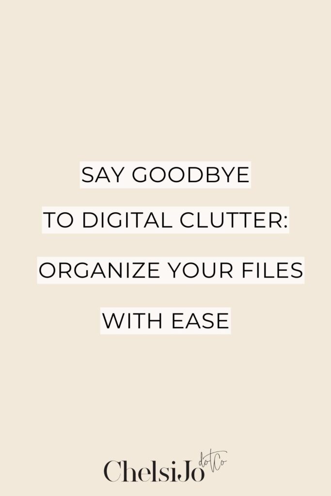 Say Goodbye to Digital Clutter: Organize Your Files with Ease -Chelsijo