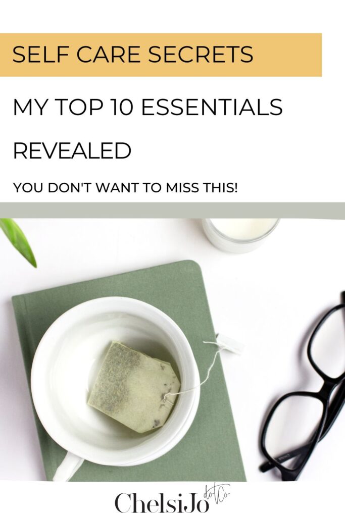 Self Care Secrets: My Top 10 Essentials Revealed
-chelsijo