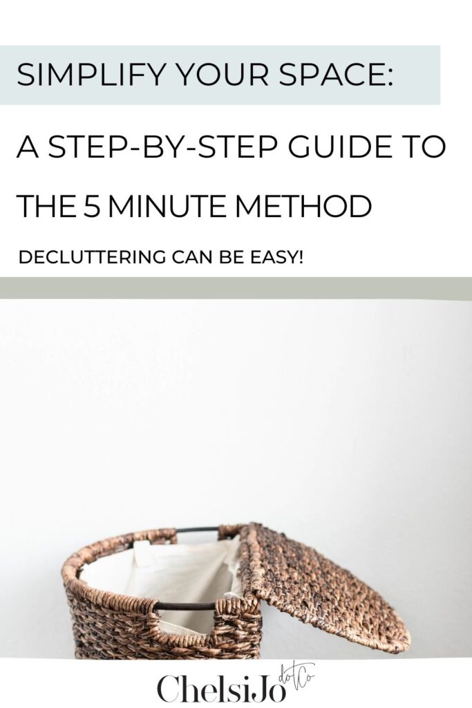  Simplify Your Space: A Step-by-Step Guide to the 5 Minute Method
-Chelsijo
