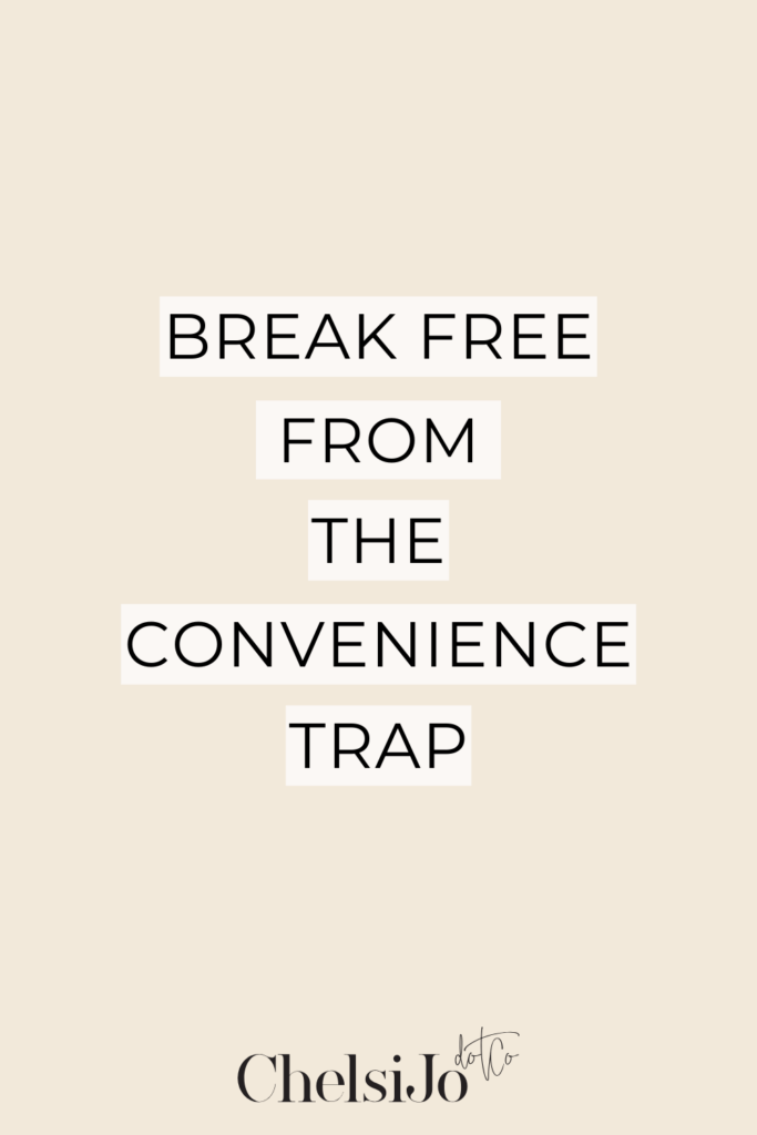 Break Free From the Convenience Trap