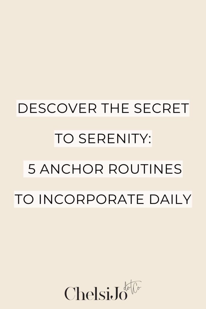 Discover the Secret to Serenity: 5 Anchor Routines to Incorporate Daily -Chelsijo