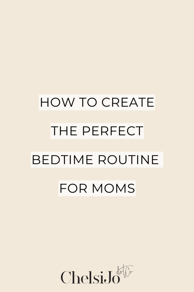 How to Create the Perfect Bedtime Routine for Moms - Chelsijo