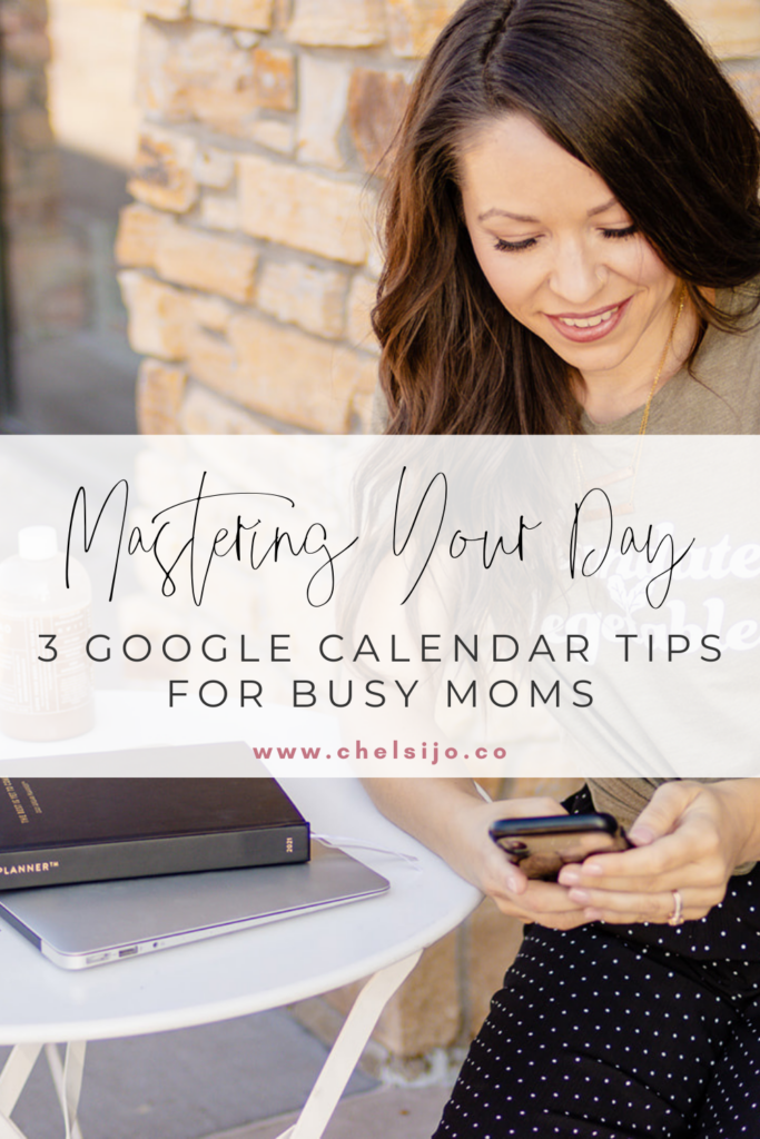 Mastering Your Day - 3 Google Calendar Tips for Busy Moms | Chelsijo