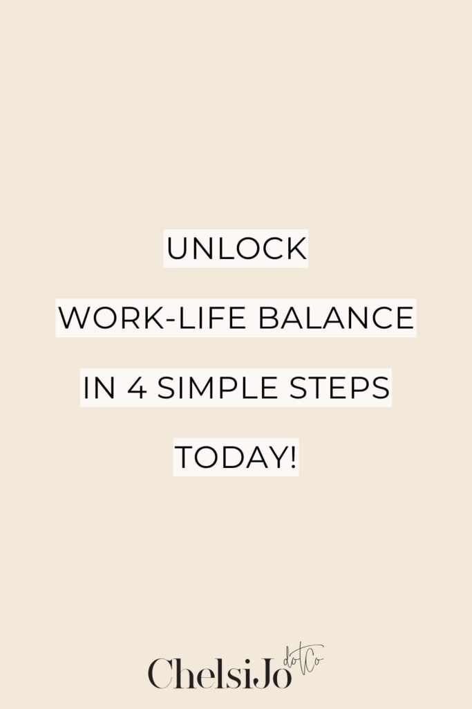 Unlock Work-Life Balance in 4 Simple Steps Today -Chelsijo