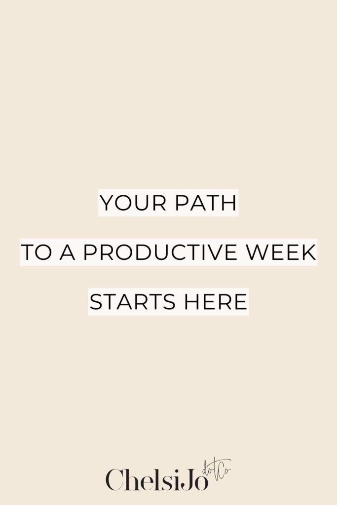Your Path to a Productive Week Starts Here -Chelsijo
