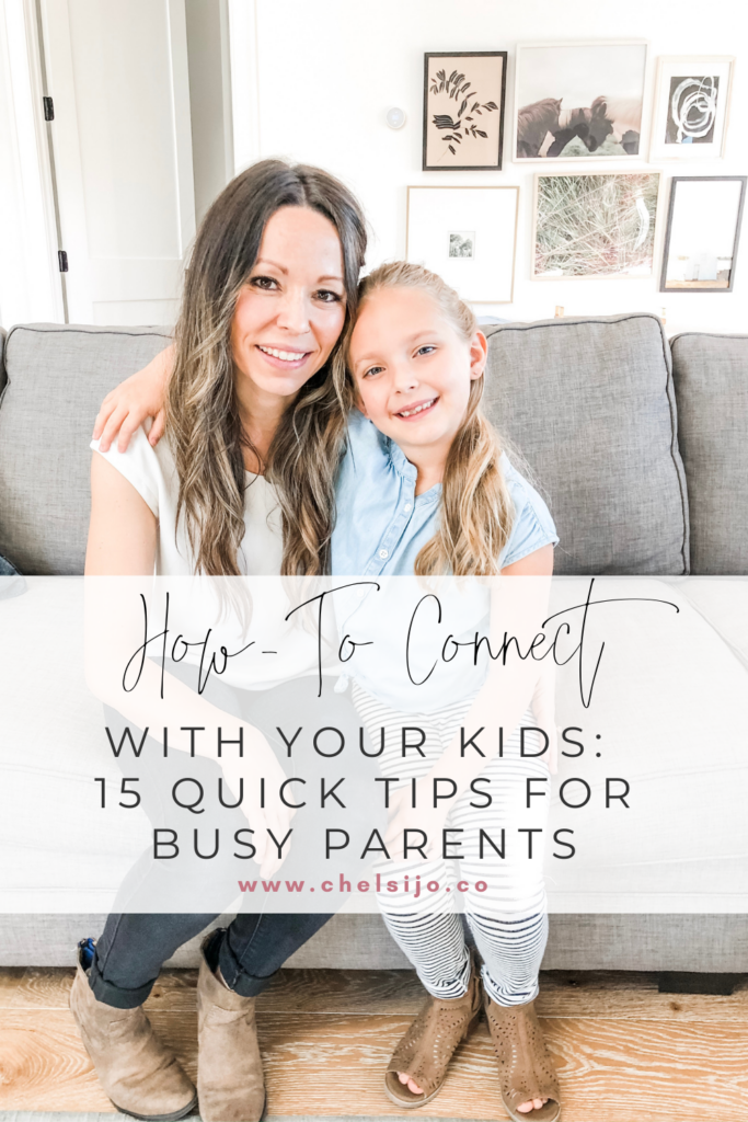 Connecting With Your Kids: 15 Quick Tips for Busy Parents