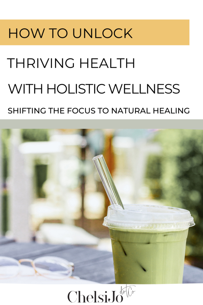 How to Unlock Thriving Health With Holistic Wellness | ChelsiJo