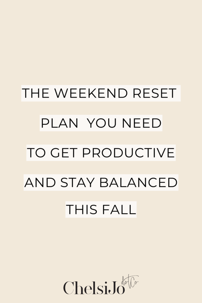 The Weekend Reset Plan You Need to Get Productive and Stay Balanced This Fall | ChelsiJo
