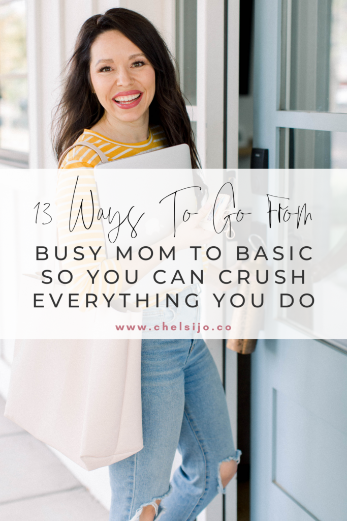 13 ways to go from busy mom to basic so you can crush everything you do