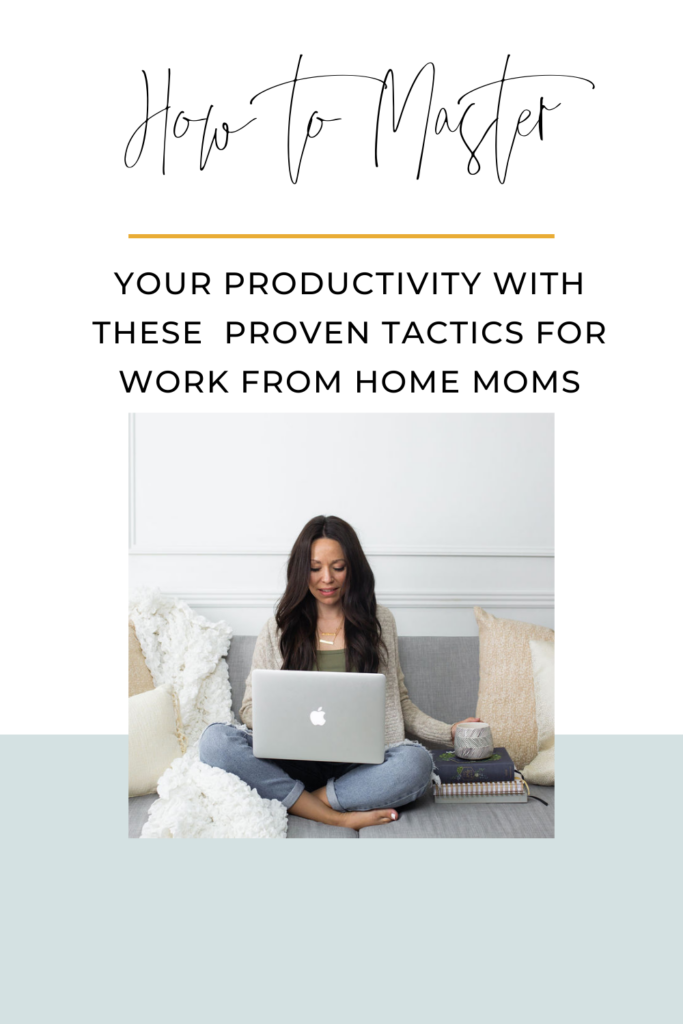 how-to-master-your-productivity-with-these-proven-tactics-for-work-from-home-moms-chelsijo