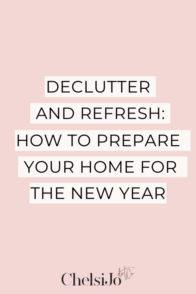 declutter and refresh how to prepare your home for the new year chelsijo